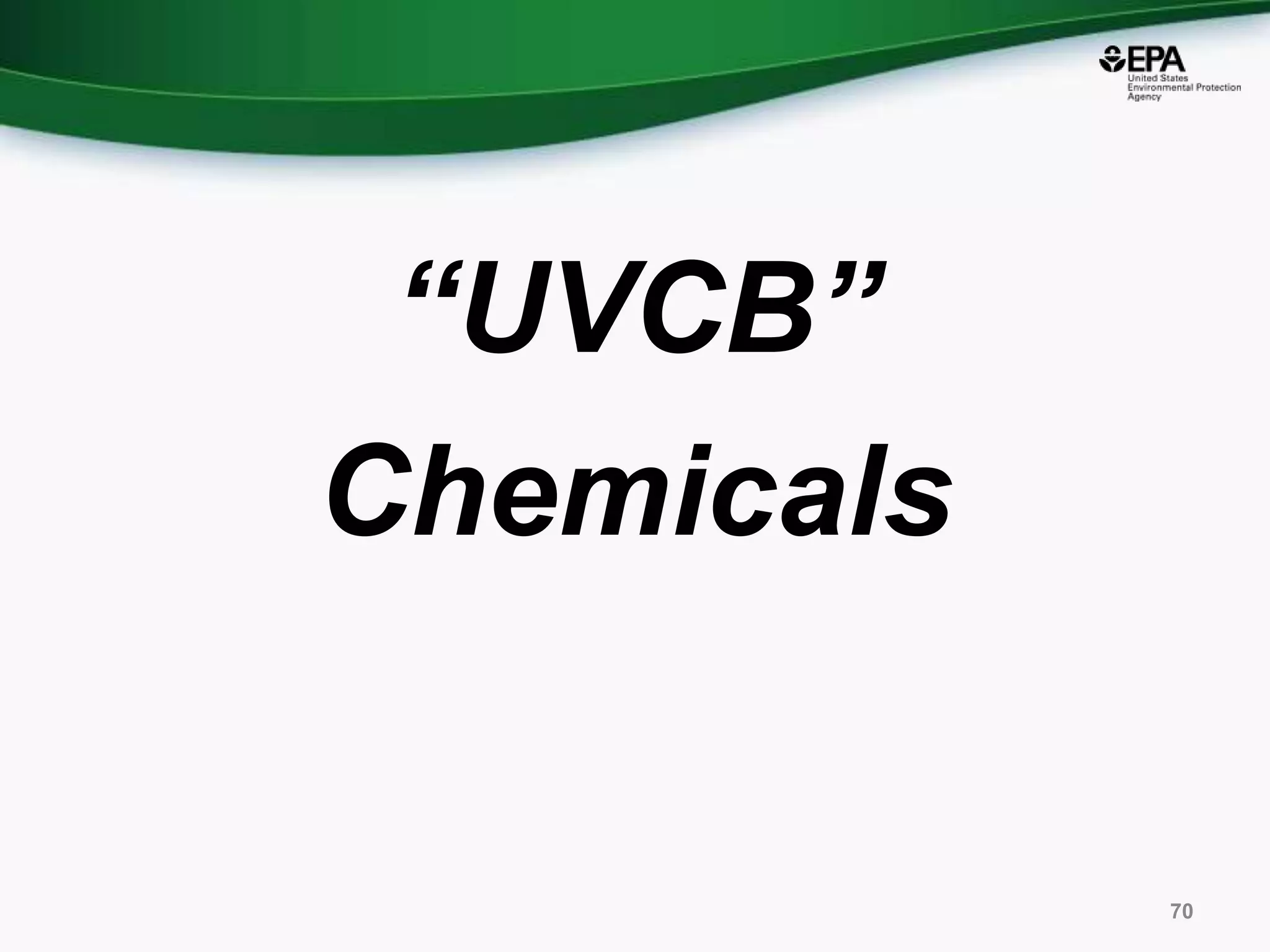 “UVCB”
Chemicals
70
 