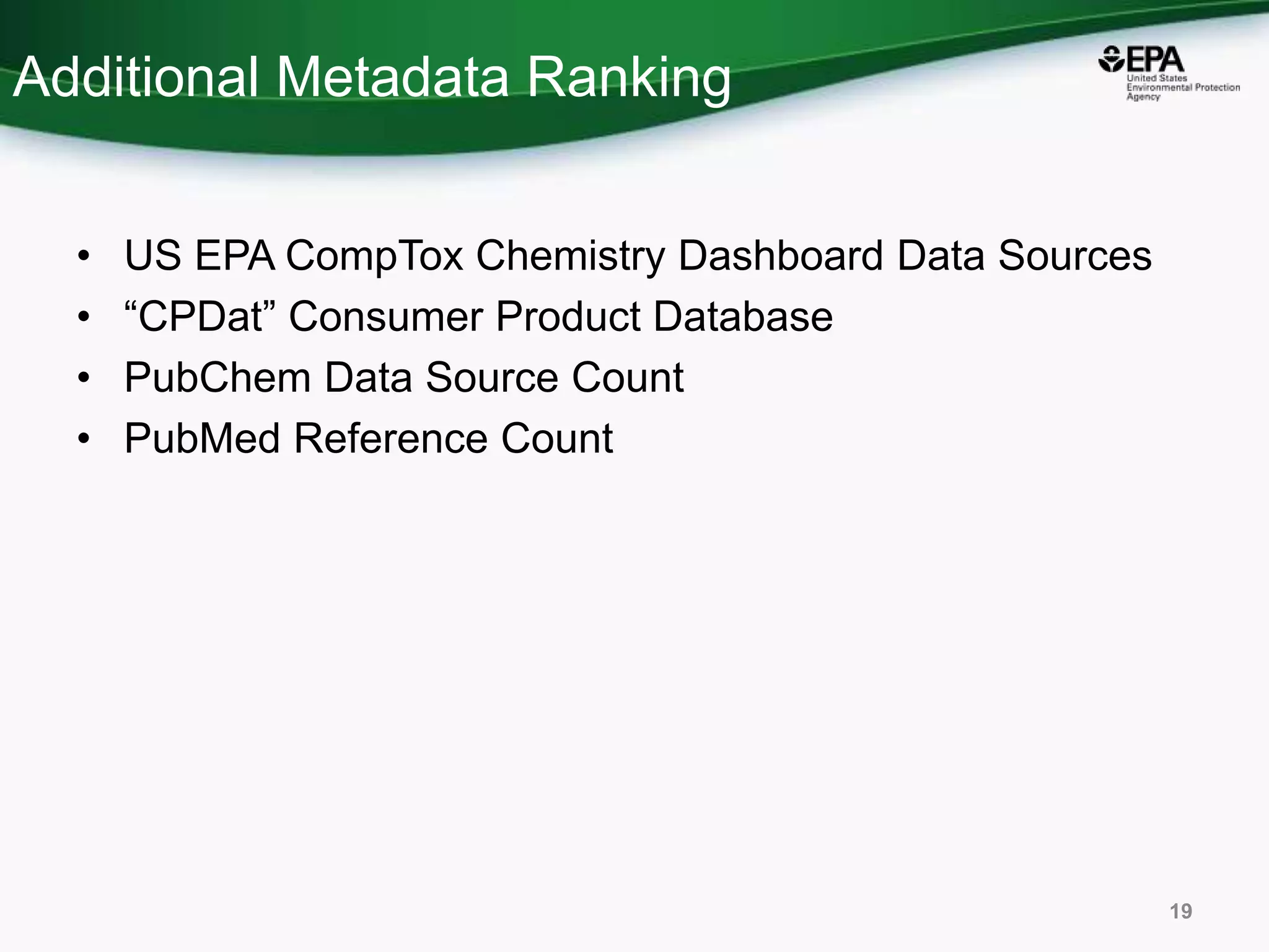 Additional Metadata Ranking
• US EPA CompTox Chemistry Dashboard Data Sources
• “CPDat” Consumer Product Database
• PubChem Data Source Count
• PubMed Reference Count
19
 