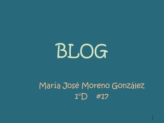 BLOG María José Moreno González 1°D    #17 1 