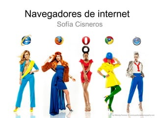 Navegadores de internet
Sofía Cisneros

 