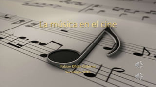 La música en el cine
Fabian Oñate Cisterna
Sociología 2016
 