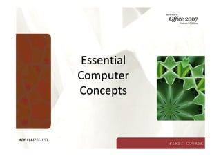 FIRST COURSE
Essential
Computer
Concepts
 