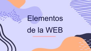Elementos
de la WEB
 