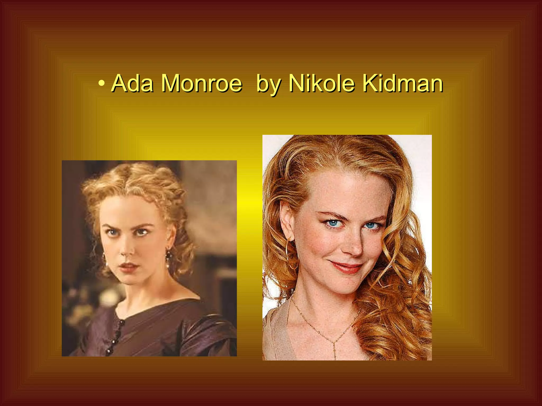 Ada Monroe  by Nikole Kidman 