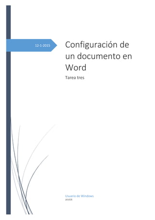 12-1-2015 Configuración de
un documento en
Word
Tarea tres
Usuario de Windows
JAVIER
 