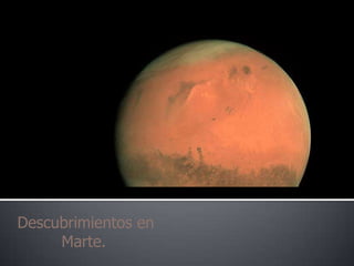 Descubrimientos en
     Marte.
 