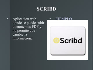 SCRIBD Aplicacion web donde se puede subir documentos PDF y  no permite que cambie la informacion. EJEMPLO 