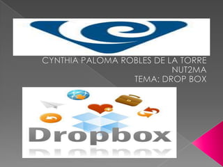 CYNTHIA PALOMA ROBLES DE LA TORRE NUT2MA TEMA: DROP BOX 