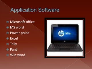 Microsoft office
 MS word
 Power point
 Excel
 Tally
 Pant
 Win word


 