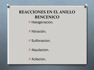 REACCIONES EN EL ANILLO BENCENICO Halogenacion. Nitración. Sulfonacion. Alquilacion. Acilacion. 