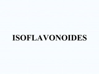 ISOFLAVONOIDES
 