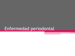 Enfermedad periodontal
 