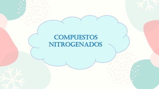 COMPUESTOS
NITROGENADOS
 