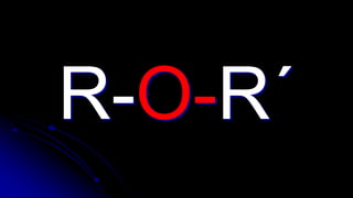 R-O-R´
 