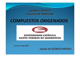 QUIMICA MEDICA
                ESCUELA DE MEDICINA




CHICLAYO, ABRIL 2011

                         Equipo de QUÍMICA MÉDICA
 