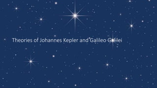 Theories of Johannes Kepler and Galileo Galilei
 