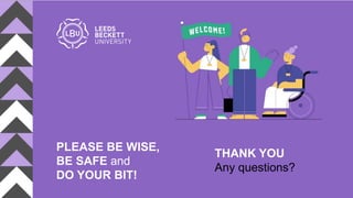 PLEASE BE WISE,
BE SAFE and
DO YOUR BIT!
THANK YOU
Any questions?
 