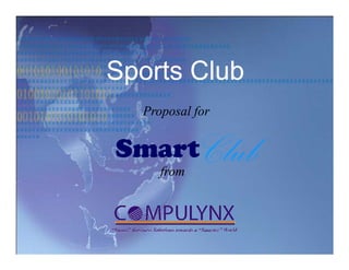 Sports Club
  Proposal for


Smart
     from
            Club
 