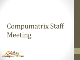 Compumatrix Staff
Meeting
 
