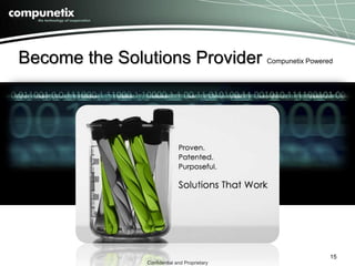 Become the Solutions Provider Compunetix Powered 
Confidential and Proprietary 
15 
 