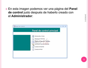    En esta imagen podemos ver una página del Panel
    de control justo después de haberlo creado con




                                                          24/06/2012
    el Administrador:




                                                      3
 