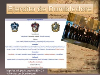 Ejercito de Dumbledorehttp://es.wikipedia.org/wiki/Ej%C3%A9rcito_de_Dumbledore