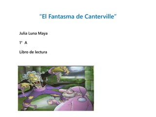 “El Fantasma de Canterville”
Julia Luna Maya
1° A
Libro de lectura
 