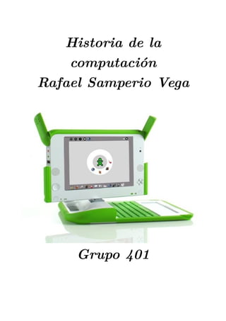 Historia de la
    computación
Rafael Samperio Vega




     Grupo 401
 