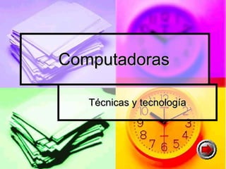 Computadoras Técnicas y tecnología 