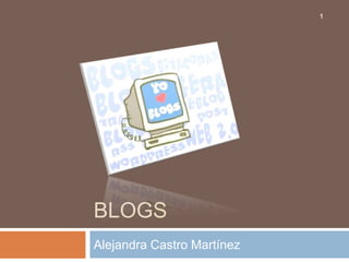 1




BLOGS
Alejandra Castro Martínez
 