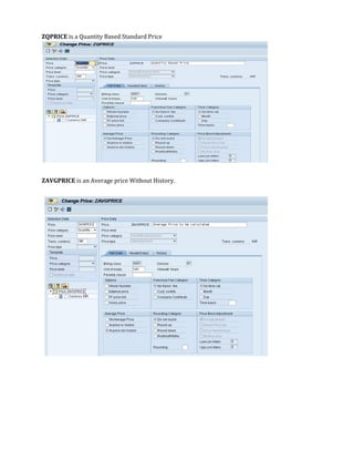 ZQPRICE is a Quantity Based Standard Price




ZAVGPRICE is an Average price Without History.
 