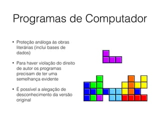 Programas de Computador
• Proteção análoga às obras
literárias (inclui bases de
dados)
• Para haver violação do direito
de autor os programas
precisam de ter uma
semelhança evidente
• É possível a alegação de
desconhecimento da versão
original
 