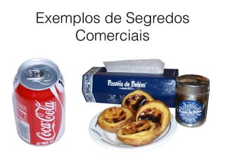 Exemplos de Segredos
Comerciais
 