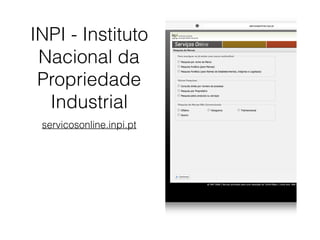 INPI - Instituto
Nacional da
Propriedade
Industrial
servicosonline.inpi.pt
 