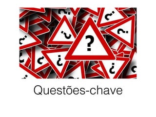 Questões-chave
 