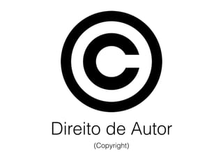 Direito de Autor
(Copyright)
 