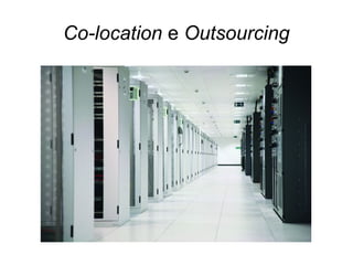 Co-location e Outsourcing
 