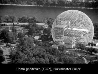 Domo geodésico (1967), Buckminster Fuller
 