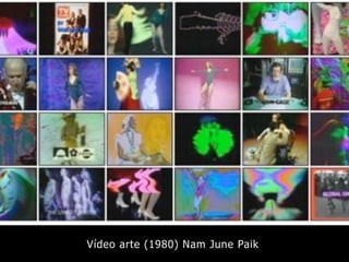 Vídeo arte (1980) Nam June Paik
 