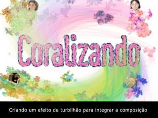 Criando um efeito de turbilhão para integrar a composição
 