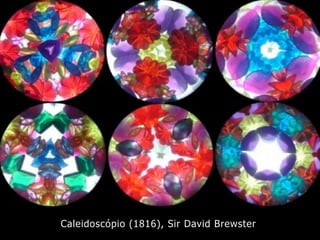 Caleidoscópio (1816), Sir David Brewster
 