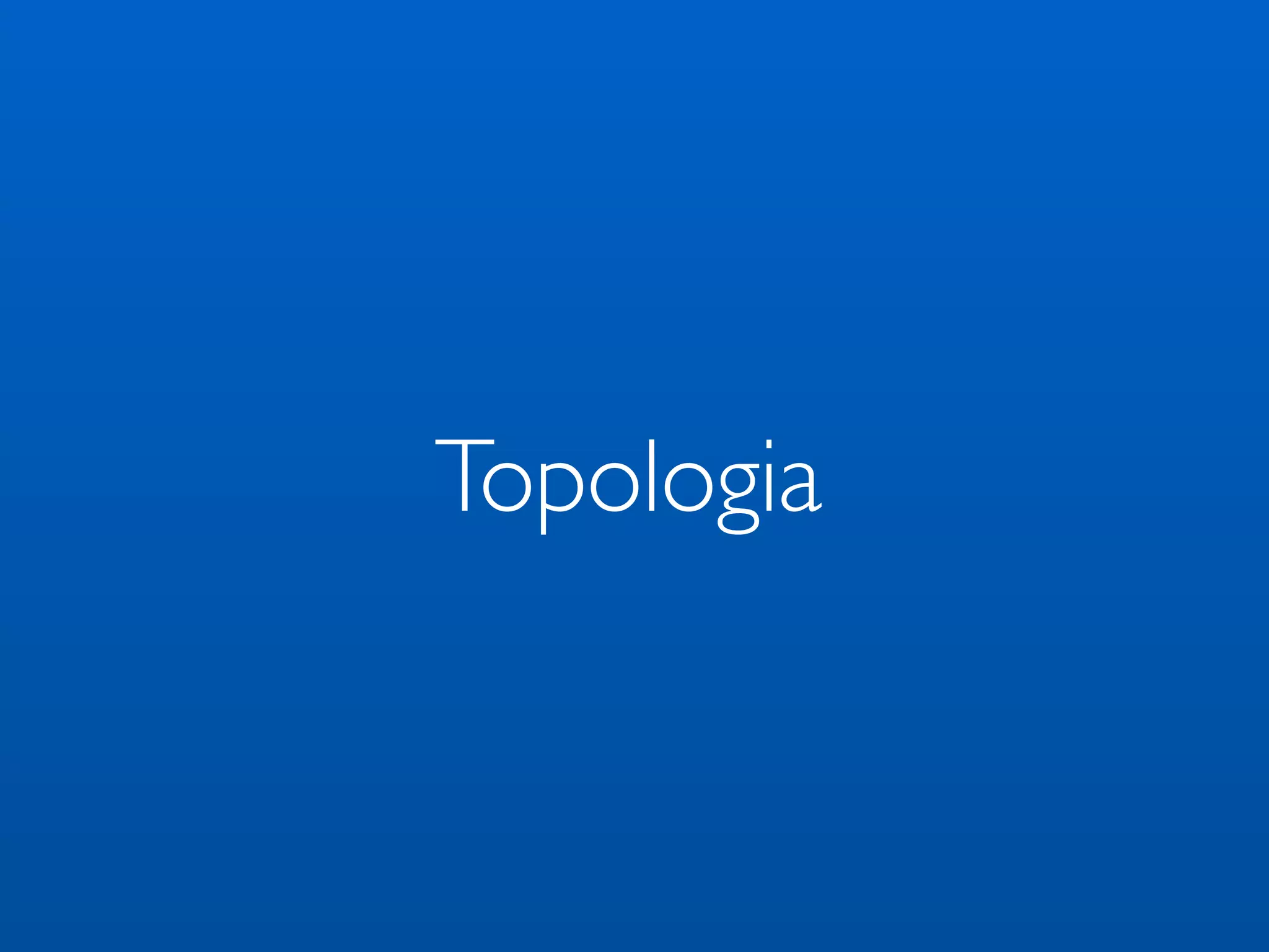 Topologia	

 