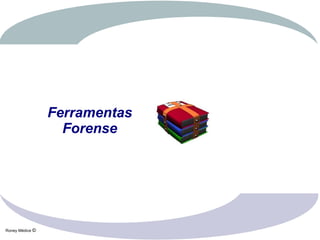 Ferramentas
                   Forense




Roney Médice ©
 