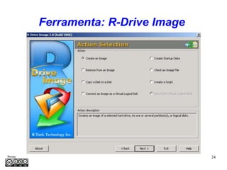 Ferramenta: R-Drive Image




Roney                                24
Médice
 