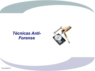 Técnicas Anti-
                    Forense




Roney Médice ©
 