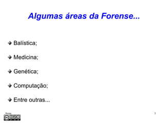 Algumas áreas da Forense...


         Balística;

         Medicina;

         Genética;

         Computação;

         Entre outras...

Roney                                        7
Médice
 