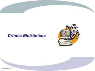 Crimes Eletrônicos




Roney Médice ©
 