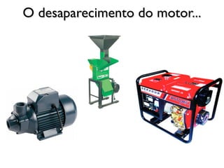 O desaparecimento do motor...
 