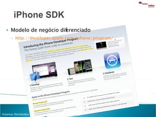 Modelo de negócio diferenciado http://developer.apple.com/iphone/program/  .  