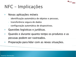 Novas aplicações móveis identificação automática de objetos e pessoas,  transferência segura de dados configuração automática de dispositivos. Questões logísticas e jurídicas. Quando e durante quanto tempo os produtos e as pessoas podem ser rastreados.  Preparação para lidar com as novas situações. 
